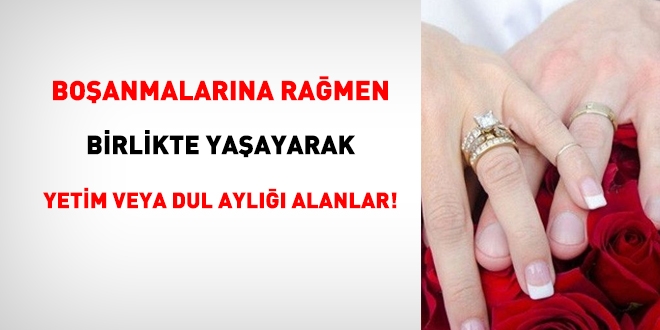 Boşanmalarına rağmen birlikte yaşayarak yetim veya dul aylığı alanlar!