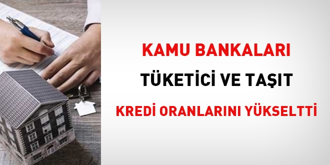 Kamu bankaları, tüketici ve taşıt kredi oranlarını yükseltti