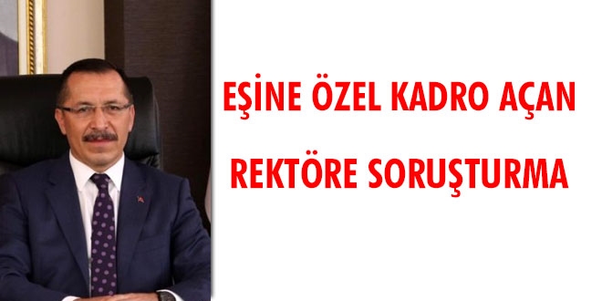 Eşine özel kadro açan Rektöre soruşturma