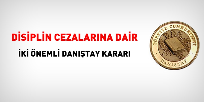 Disiplin cezalarna dair 2 nemli Dantay karar