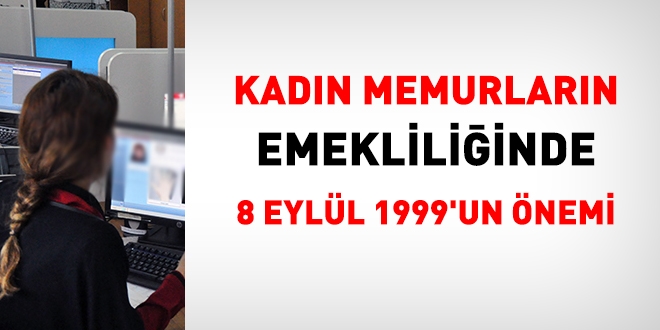 Kadn memurlarn emekliliinde 8 Eyll 1999'un nemi