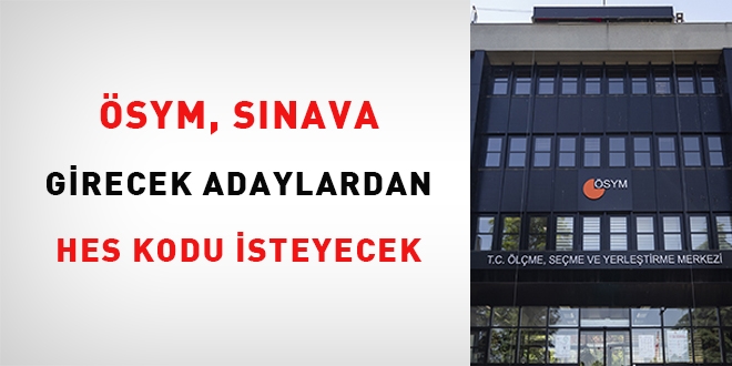 ÖSYM, sınavlara girecek adaylardan HES kodu isteyecek