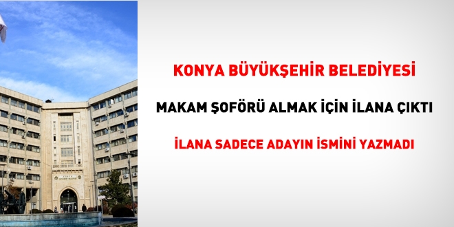 Konya Büyükşehir, makam şoförü almak için ilana çıktı, sadece adayın ismini yazmadı