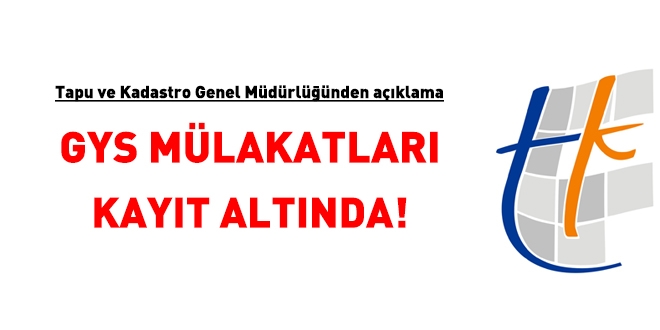Tapu ve Kadastro Genel Müdürlüğü'nden açıklama: GYS mülakatları kayıt altında!