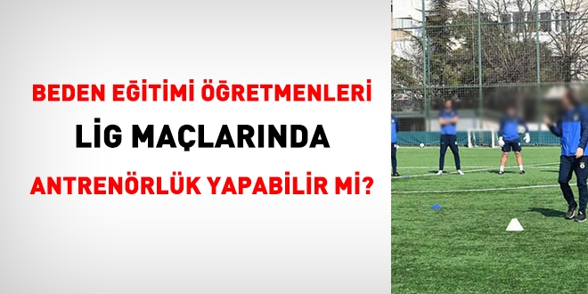 Memurların, lig maçlarında antrenörlük yapması mümkün mü?