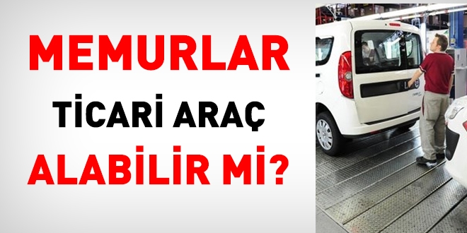 Memurlar, ticari araç alabilir mi?