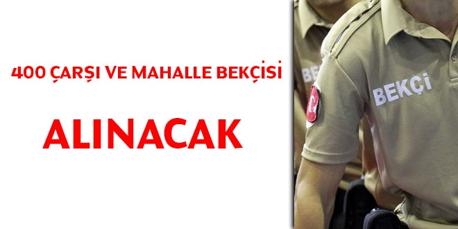 400 çarşı ve mahalle bekçisi alınacak