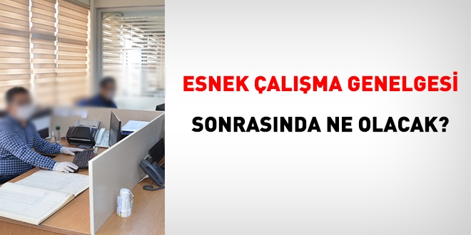 Esnek çalışma Genelgesi sonrasında ne olacak?