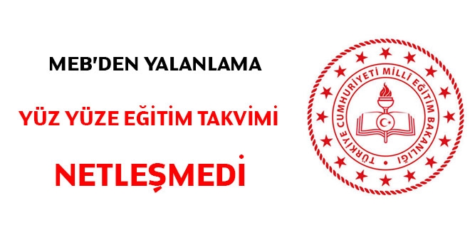 MEB'den yalanlama, yüz yüze eğitim takvimi netleşmedi