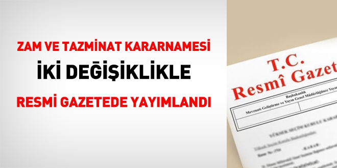 Zam ve tazminat kararnamesi, iki deiiklikle, Resmi Gazetede yaymland