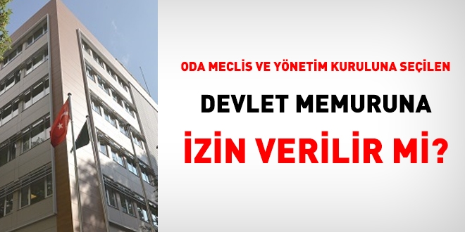 Oda Meclisi ve Oda Yönetim Kuruluna seçilen personele izin verilir mi?