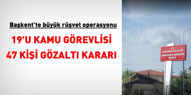 Başkent'te büyük rüşvet operasyonu: 47 gözaltı kararı