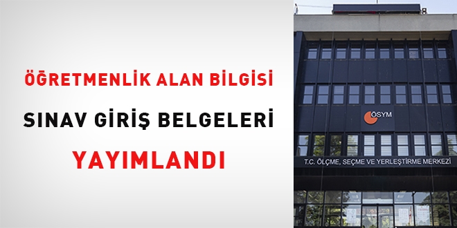 Öğretmenlik Alan Bilgisi sınavı giriş belgeleri yayımlandı