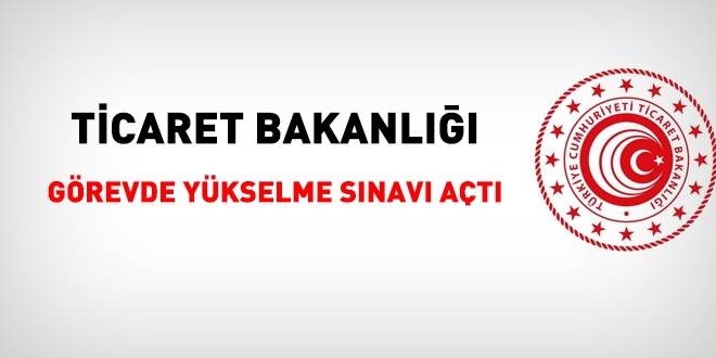 Ticaret Bakanlığı görevde yükselme sınav duyurusu yayımlandı
