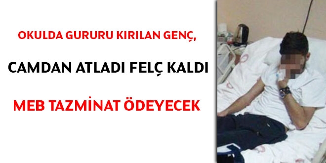Okulda gururu kırılan genç camdan atladı felç kaldı, MEB tazminat ödeyecek