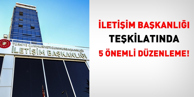 İletişim Başkanlığı teşkilatında 5 önemli düzenleme!