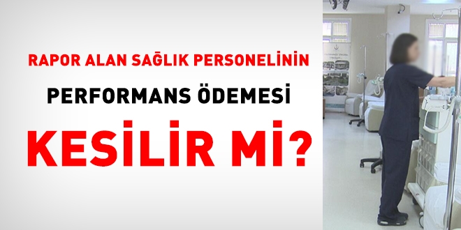 Rapor alan salk personelinin, performans demesi kesilir mi?