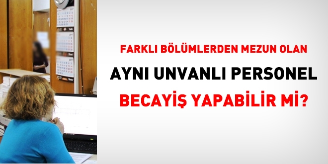 Farklı bölümlerden mezun olan aynı unvanlı personel becayiş yapabilir mi?