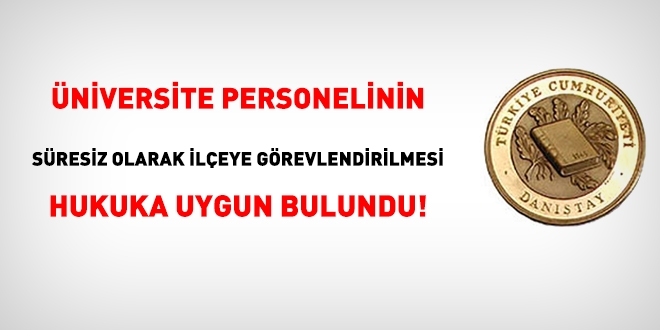 Dantay ileye grevlendirilen niversite personelinin ilemini hukuka uygun buldu!