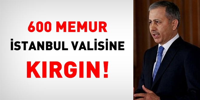 600 kamu personeli İstanbul Valisine kırgın!