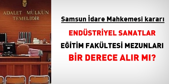 Samsun dare Mahkemesi: Endstriyel Sanatlar Eitim Fakltesi mezunlar bir derece alr