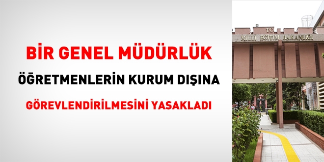 MEB'de ilk defa bir genel müdürlük, öğretmenlerin kurum dışında görevlendirilmelerini yasakladı