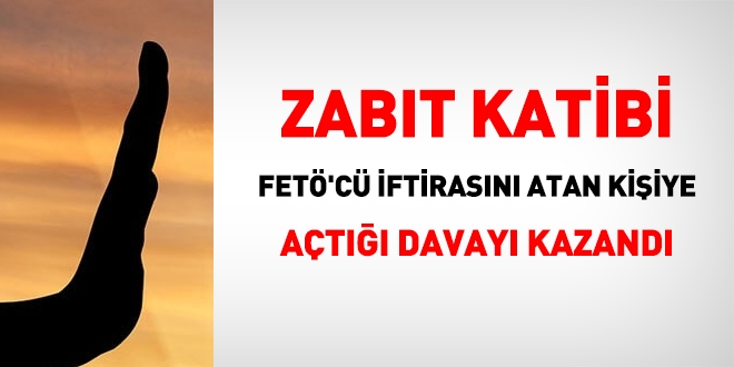 Zabıt katibi, FETÖ'cü iftirasını atan kişiye açtığı davayı kazandı