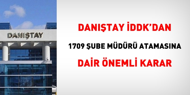 Danıştay'dan 1709 şube müdürü atamasına ilişkin çok önemli yeni karar