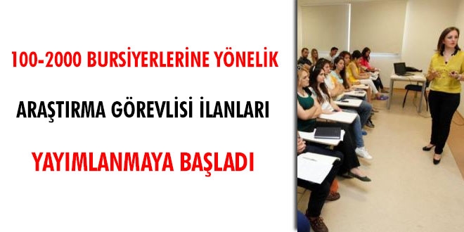 100-2000 bursiyerlerine yönelik araştırma görevlisi ilanları yayınlanmaya başladı
