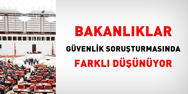 Bakanlıklar, güvenlik soruşturmasında farklı düşünüyor
