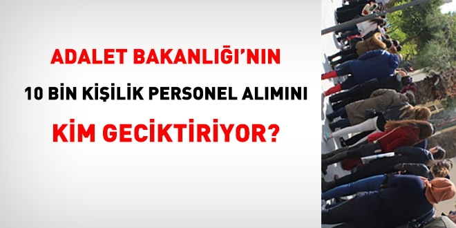 Adalet Bakanlığı personel alımını kim geciktiriyor?