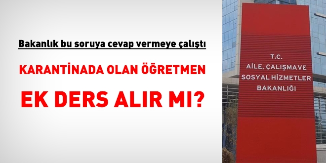 Aile Bakanlığı: Karantinada olan öğretmene ek ders ödenmez
