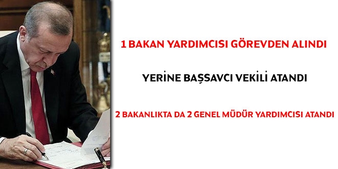 1 bakan yardımcısı görevden alındı, yerine başsavcı vekili atandı