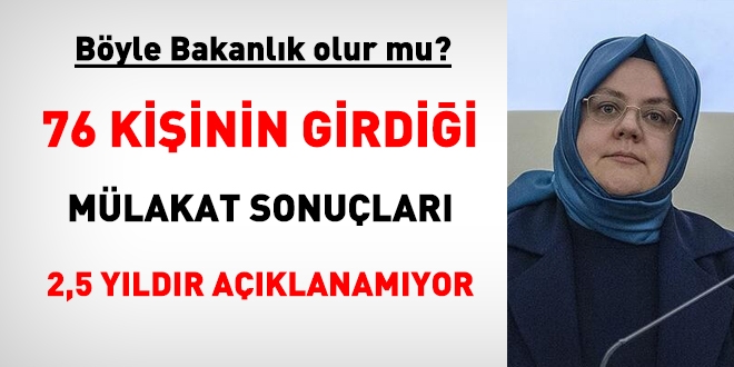 Böyle bakanlık mı olur? 76 kişinin girdiği mülakat sonuçlarını 2,5 yıldır açıklayamadılar