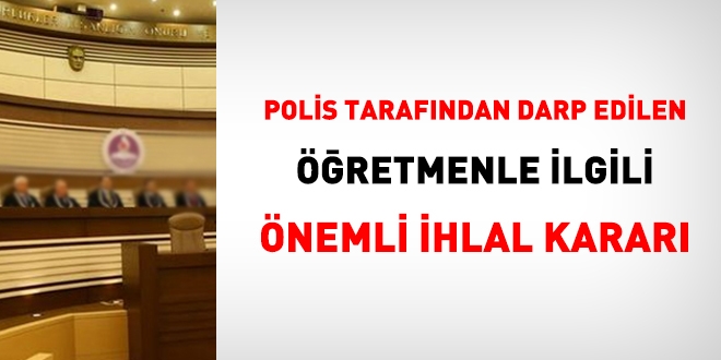 AYM'den polis tarafndan darp edilen retmene ihlal karar