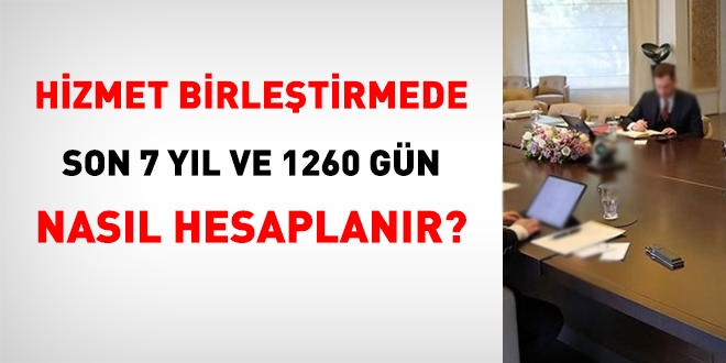 Hizmet birletirmede son 7 yl ve 1260 gn nasl hesaplanr?