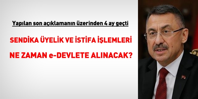 4 ay geçti. Sendika üyelik ve istifa işlemleri ne zaman e-Devlete alınacak?