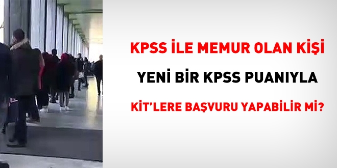 KPSS sonucu memur kadrosuna yerletirilen kii sonraki dnemde yeni KPSS puanyla KT'lere atanabilir mi?