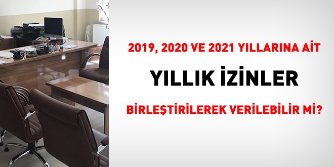 Birbirini izleyen üç yılın izni bir arada kullanılabilir mi?