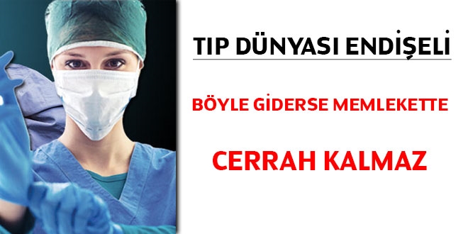 Tıp dünyası endişeli: Böyle giderse memlekette cerrah kalmaz