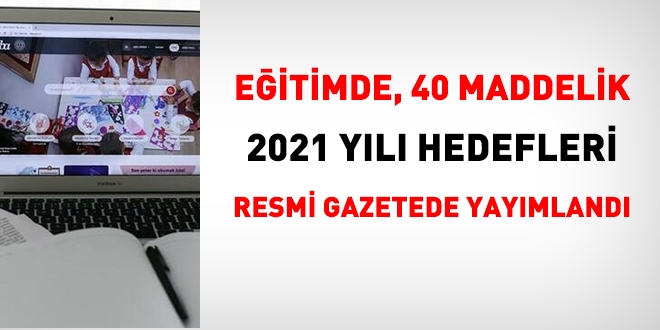 Eğitimde, 2021 yılının 40 hedefi belirlendi ve R.G.'de yayımlandı