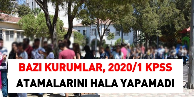 Baz kurumlar 2020/1 KPSS tercihleri sonrasndaki atamalar hala yapamad