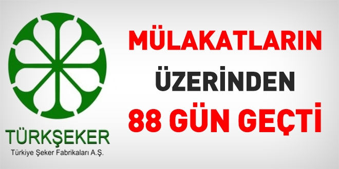 Türk Şeker'in personel alımı sözlü sınavlarının üzerinden 88 gün geçti
