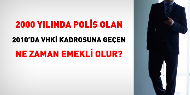 2000 yılında polis olan, 2010'de VHKİ kadrosuna geçen, ne zaman emekli olur?