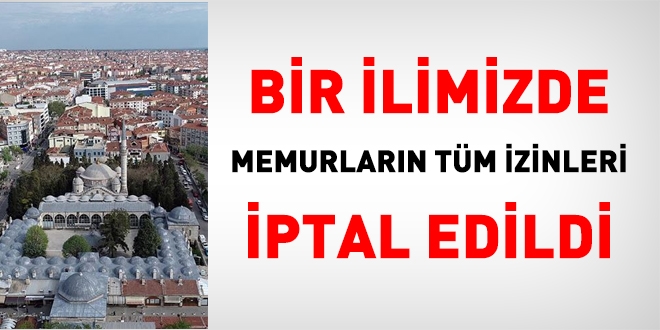 Kırklareli'nde, memurların izinleri ikinci bir emre kadar iptal edildi