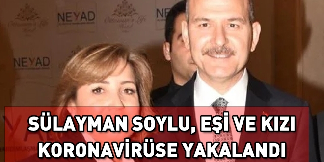 Süleyman Soylu, eşi ve kızı koronavirüse yakalandı