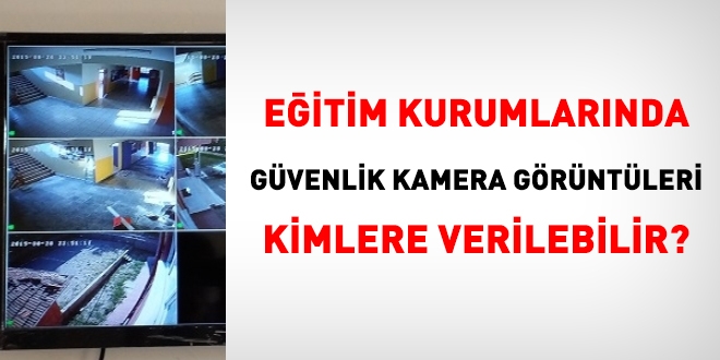 Okul güvenlik kamera görüntüleri kimlere verilebilir?
