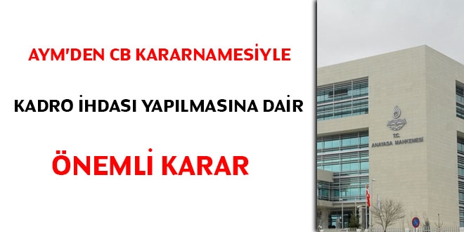 AYM'den CB kararnamesiyle kadro ihdası yapılmasına dair önemli karar