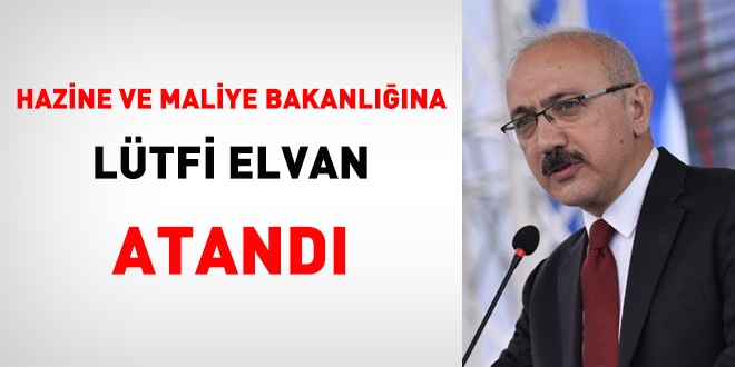 Hazine ve Maliye Bakanlığına Lütfi Elvan atandı