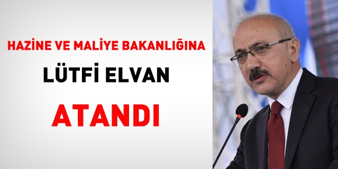 Hazine ve Maliye Bakanlna Ltfi Elvan atand